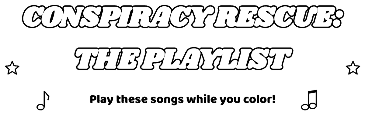 Conspiracy Rescue: The Playlist. Play these songs while you color!